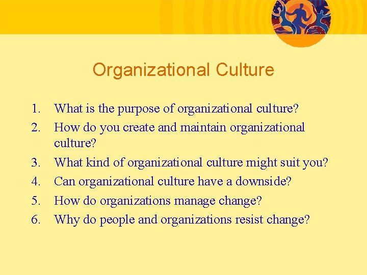 Organizational Culture 1. What is the purpose of organizational culture? 2. How do you