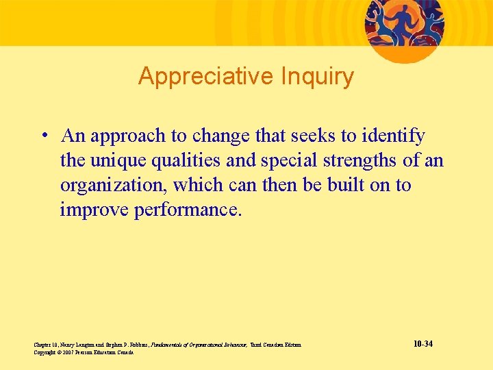 Appreciative Inquiry • An approach to change that seeks to identify the unique qualities
