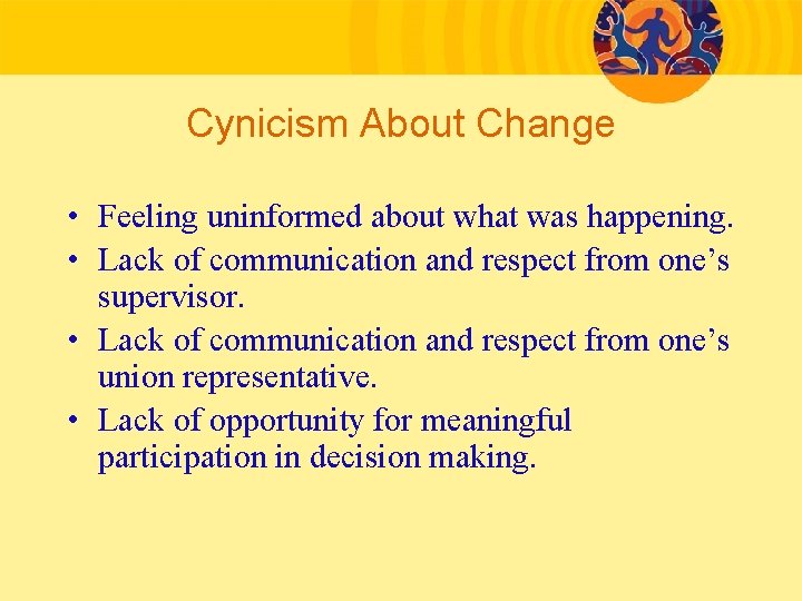 Cynicism About Change • Feeling uninformed about what was happening. • Lack of communication