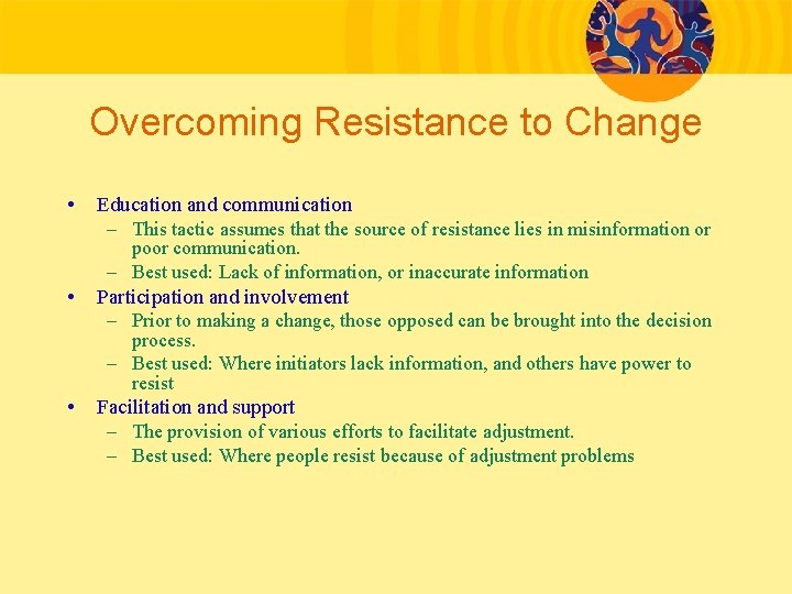 Overcoming Resistance to Change • Education and communication – This tactic assumes that the