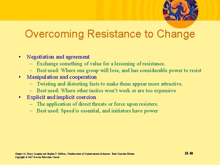 Overcoming Resistance to Change • • • Negotiation and agreement – Exchange something of