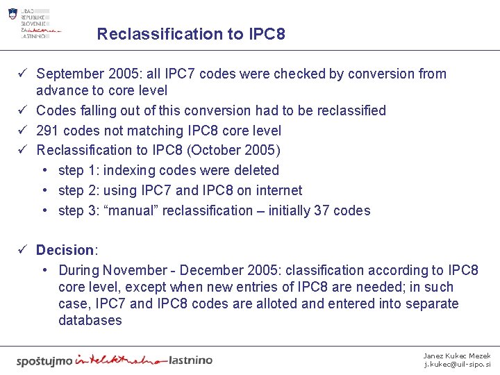 Reclassification to IPC 8 ü September 2005: all IPC 7 codes were checked by