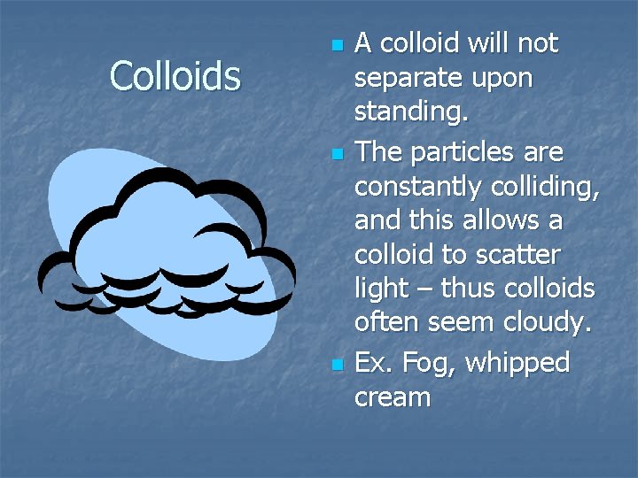 Colloids n n n A colloid will not separate upon standing. The particles are