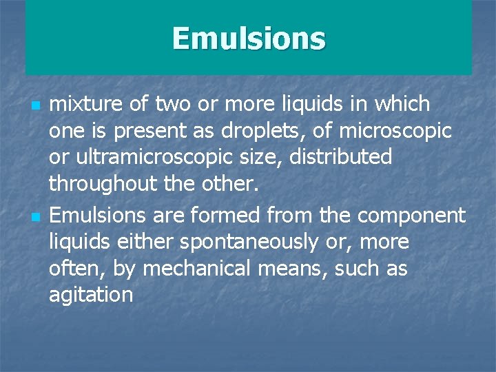 Emulsions n n mixture of two or more liquids in which one is present