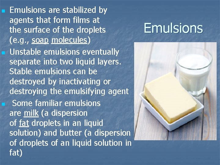 n n n Emulsions are stabilized by agents that form films at the surface