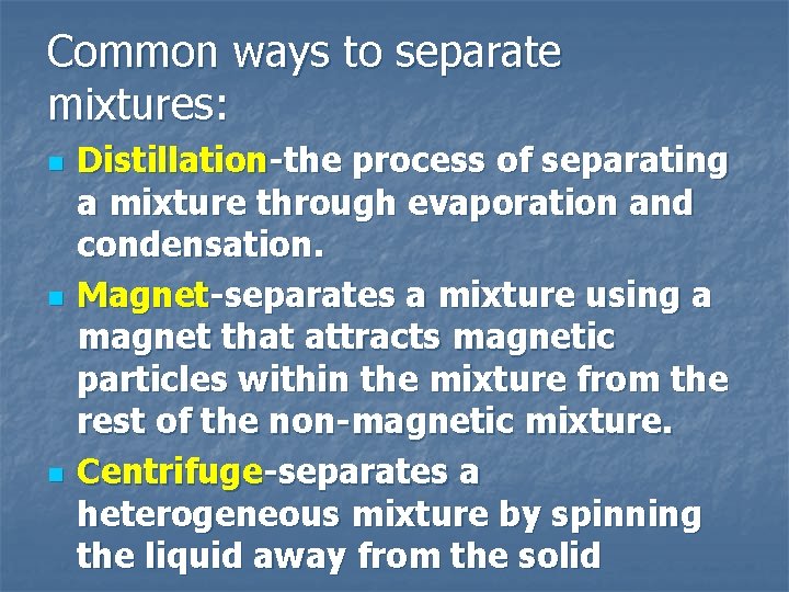 Common ways to separate mixtures: n n n Distillation-the process of separating a mixture