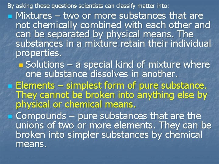 By asking these questions scientists can classify matter into: n n n Mixtures –