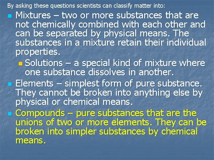 By asking these questions scientists can classify matter into: n n n Mixtures –