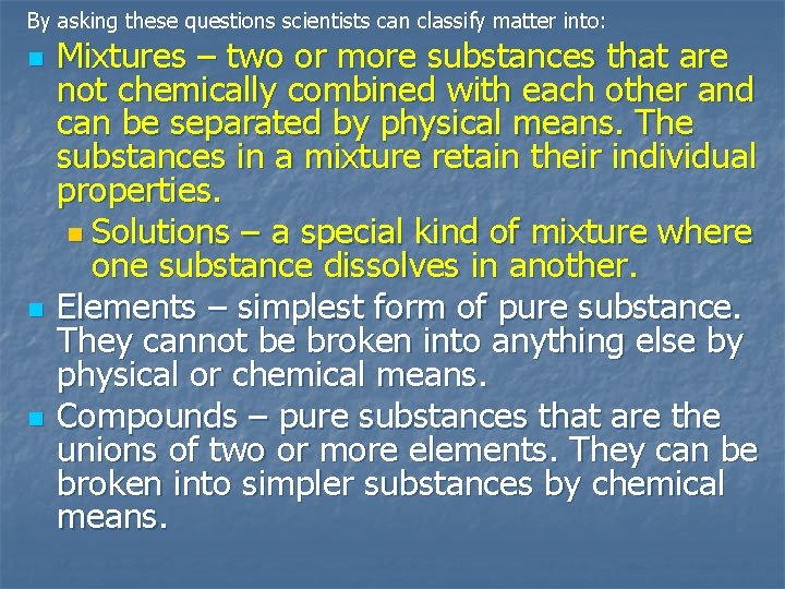 By asking these questions scientists can classify matter into: n n n Mixtures – By asking these questions scientists can classify matter into: n n n Mixtures –