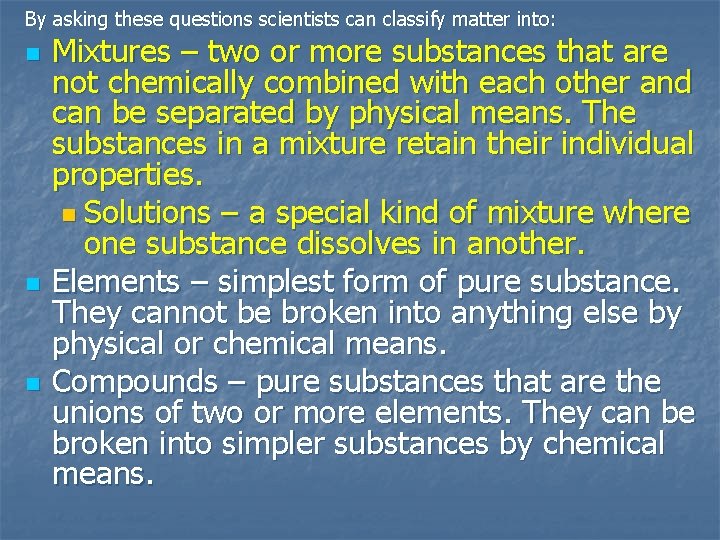 By asking these questions scientists can classify matter into: n n n Mixtures –