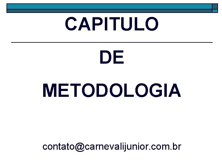 CAPITULO DE METODOLOGIA contato@carnevalijunior. com. br 