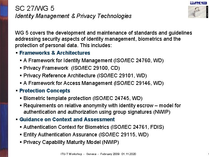 SC 27/WG 5 Identity Management & Privacy Technologies WG 5 covers the development and
