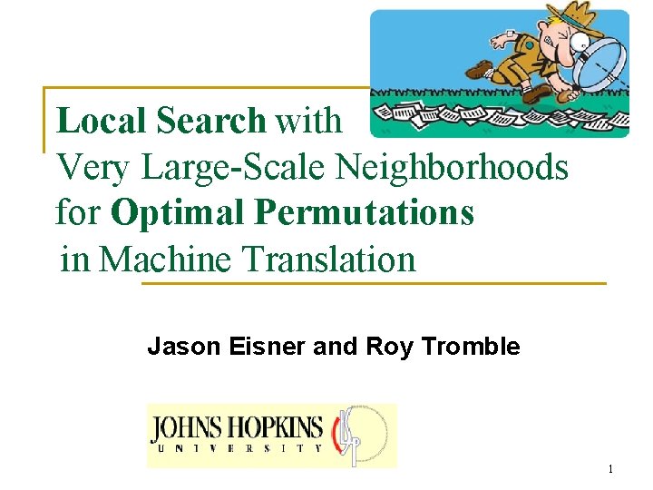 Local Search with Very Large-Scale Neighborhoods for Optimal Permutations in Machine Translation Jason Eisner