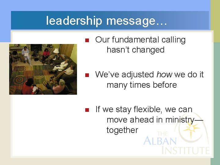  leadership message… n Our fundamental calling hasn’t changed n We’ve adjusted how we