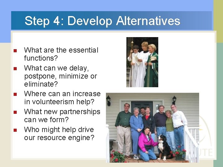  Step 4: Develop Alternatives n What are the essential functions? What can we