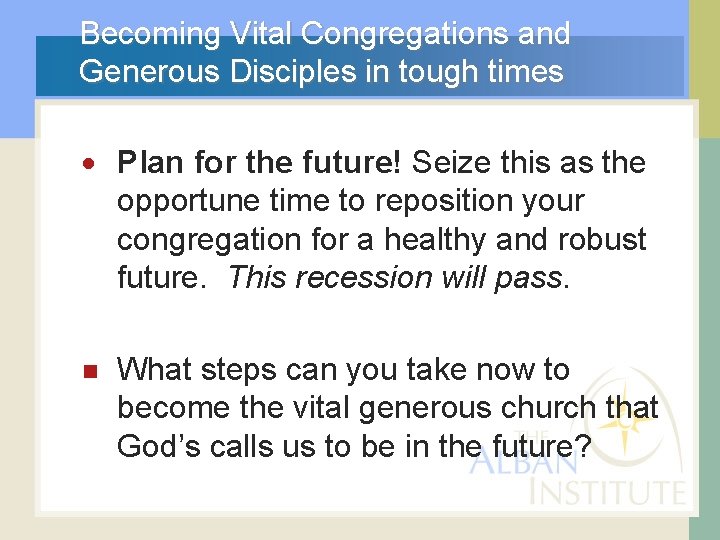 Becoming Vital Congregations and Generous Disciples in tough times Plan for the future! Seize