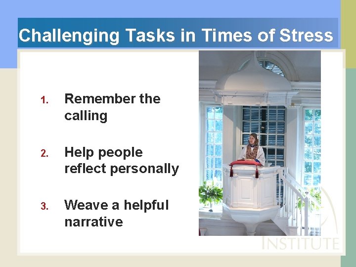  Challenging Tasks in Times of Stress 1. Remember the calling 2. Help people