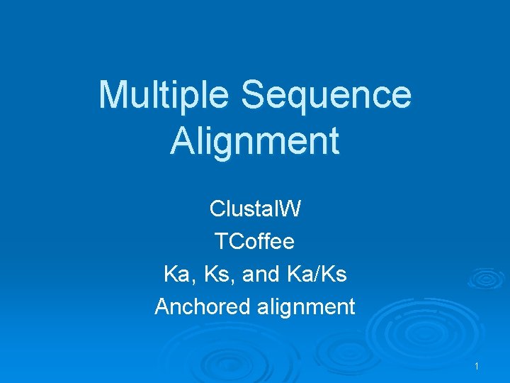 Multiple Sequence Alignment Clustal. W TCoffee Ka, Ks, and Ka/Ks Anchored alignment 1 