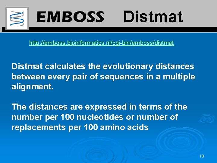 Distmat http: //emboss. bioinformatics. nl/cgi-bin/emboss/distmat Distmat calculates the evolutionary distances between every pair of