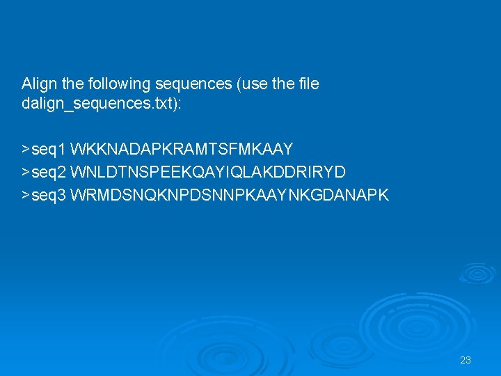 Align the following sequences (use the file dalign_sequences. txt): >seq 1 WKKNADAPKRAMTSFMKAAY >seq 2