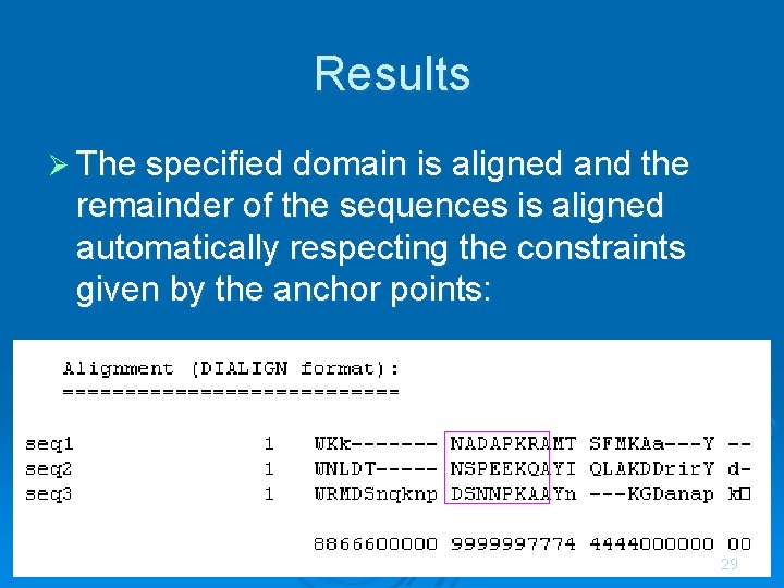 Results Ø The specified domain is aligned and the remainder of the sequences is