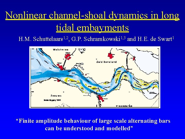 Nonlinear channel-shoal dynamics in long tidal embayments H. M. Schuttelaars 1, 2, G. P.