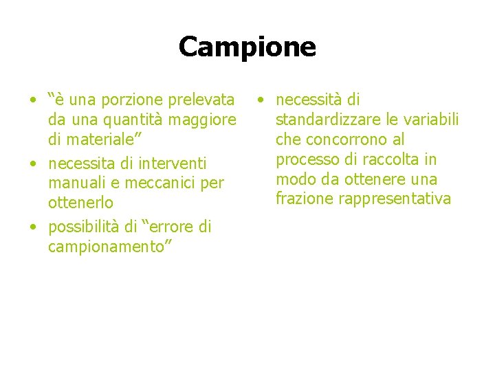 Campione • “è una porzione prelevata da una quantità maggiore di materiale” • necessita Campione • “è una porzione prelevata da una quantità maggiore di materiale” • necessita