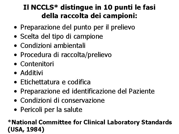 Il NCCLS* distingue in 10 punti le fasi della raccolta dei campioni: • • Il NCCLS* distingue in 10 punti le fasi della raccolta dei campioni: • •