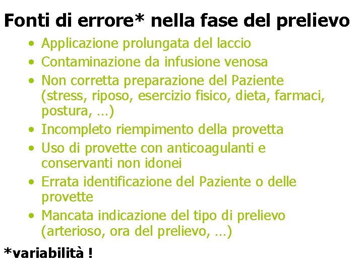 Fonti di errore* nella fase del prelievo • Applicazione prolungata del laccio • Contaminazione Fonti di errore* nella fase del prelievo • Applicazione prolungata del laccio • Contaminazione