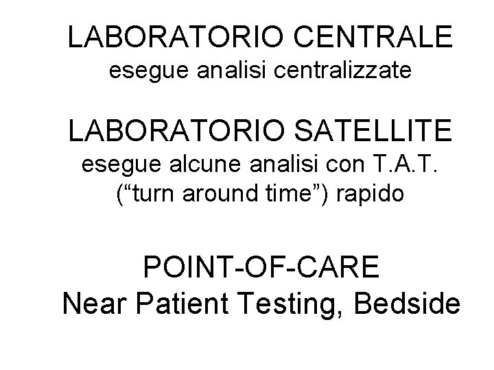 LABORATORIO CENTRALE esegue analisi centralizzate LABORATORIO SATELLITE esegue alcune analisi con T. A. T. LABORATORIO CENTRALE esegue analisi centralizzate LABORATORIO SATELLITE esegue alcune analisi con T. A. T.