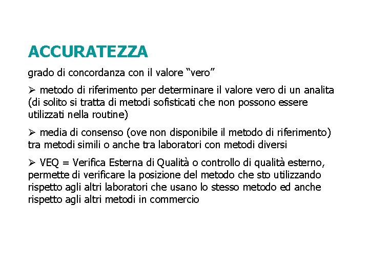 ACCURATEZZA grado di concordanza con il valore “vero” Ø metodo di riferimento per determinare ACCURATEZZA grado di concordanza con il valore “vero” Ø metodo di riferimento per determinare
