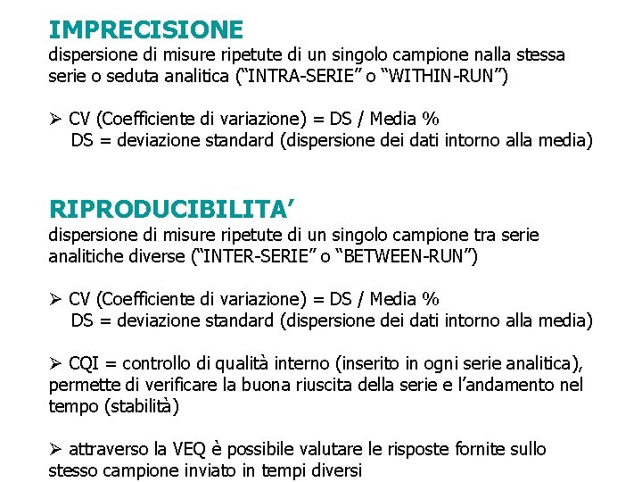 IMPRECISIONE dispersione di misure ripetute di un singolo campione nalla stessa serie o seduta IMPRECISIONE dispersione di misure ripetute di un singolo campione nalla stessa serie o seduta