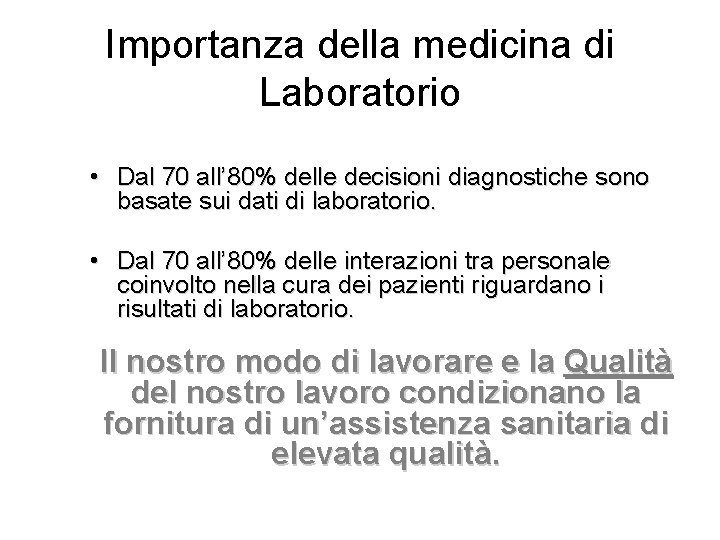 Importanza della medicina di Laboratorio • Dal 70 all’ 80% delle decisioni diagnostiche sono Importanza della medicina di Laboratorio • Dal 70 all’ 80% delle decisioni diagnostiche sono