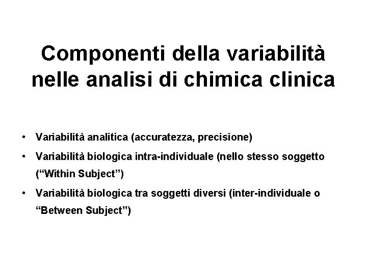 Componenti della variabilità nelle analisi di chimica clinica • Variabilità analitica (accuratezza, precisione) • Componenti della variabilità nelle analisi di chimica clinica • Variabilità analitica (accuratezza, precisione) •