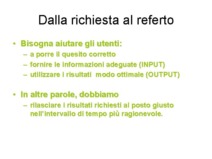 Dalla richiesta al referto • Bisogna aiutare gli utenti: – a porre il quesito Dalla richiesta al referto • Bisogna aiutare gli utenti: – a porre il quesito