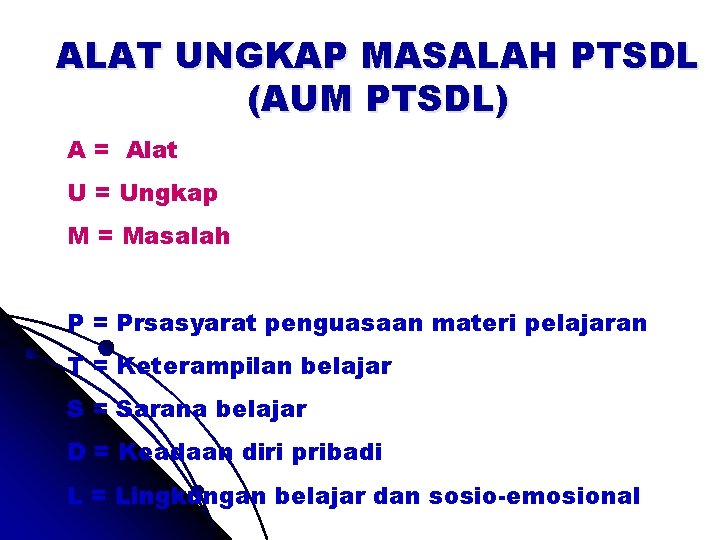 ALAT UNGKAP MASALAH PTSDL (AUM PTSDL) A = Alat U = Ungkap M =