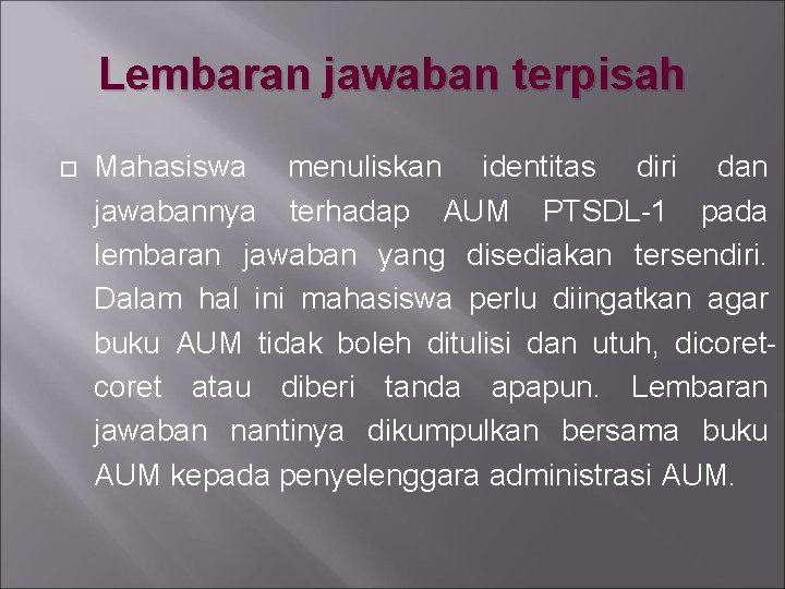 Lembaran jawaban terpisah Mahasiswa menuliskan identitas diri dan jawabannya terhadap AUM PTSDL-1 pada lembaran