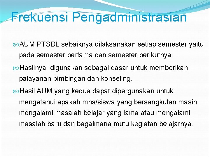 Frekuensi Pengadministrasian AUM PTSDL sebaiknya dilaksanakan setiap semester yaitu pada semester pertama dan semester