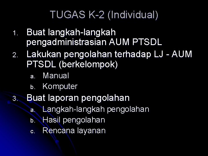 TUGAS K-2 (Individual) 1. 2. Buat langkah-langkah pengadministrasian AUM PTSDL Lakukan pengolahan terhadap LJ