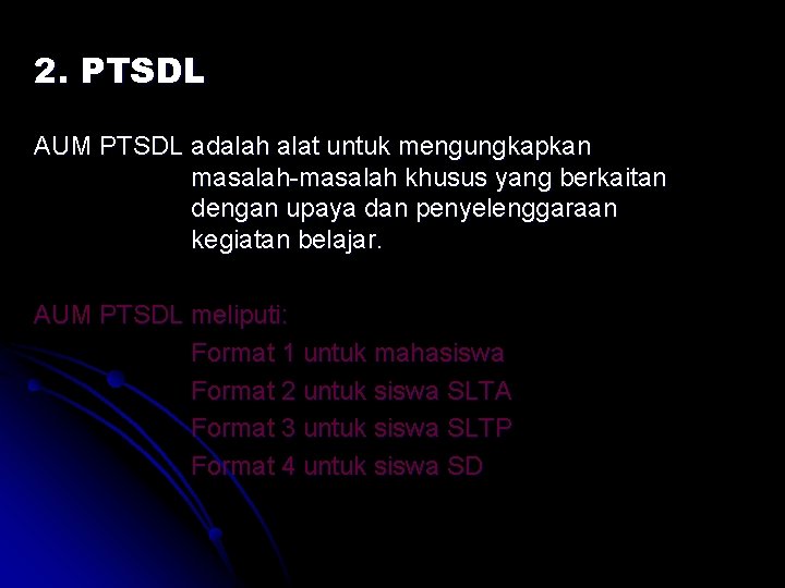 2. PTSDL AUM PTSDL adalah alat untuk mengungkapkan masalah-masalah khusus yang berkaitan dengan upaya