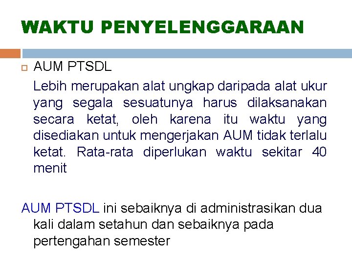 WAKTU PENYELENGGARAAN AUM PTSDL Lebih merupakan alat ungkap daripada alat ukur yang segala sesuatunya