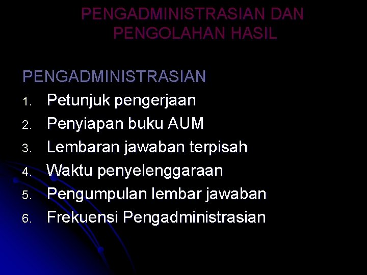PENGADMINISTRASIAN DAN PENGOLAHAN HASIL PENGADMINISTRASIAN 1. Petunjuk pengerjaan 2. Penyiapan buku AUM 3. Lembaran