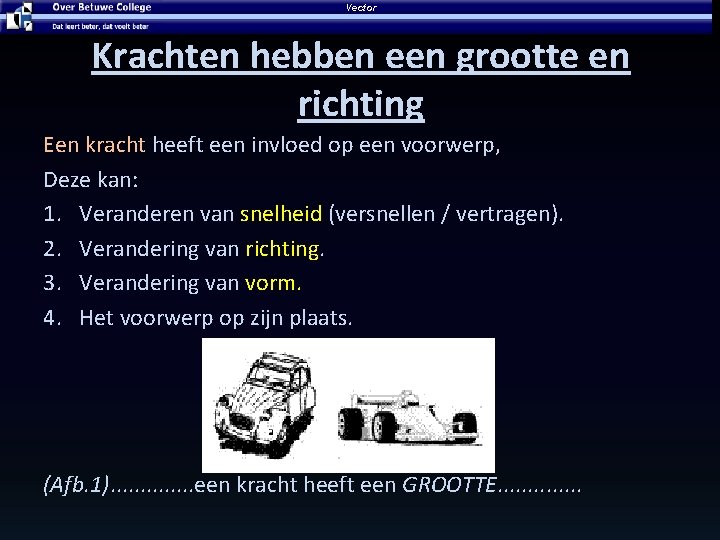 Vector Krachten hebben een grootte en richting Een kracht heeft een invloed op een