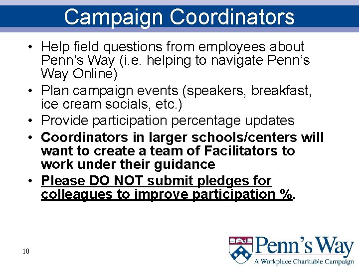 Campaign Coordinators • Help field questions from employees about Penn’s Way (i. e. helping