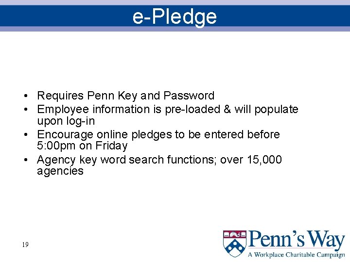 e-Pledge • Requires Penn Key and Password • Employee information is pre-loaded & will