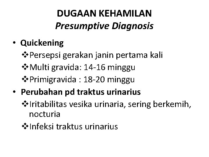 DUGAAN KEHAMILAN Presumptive Diagnosis • Quickening v. Persepsi gerakan janin pertama kali v. Multi