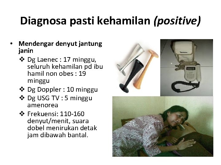 Diagnosa pasti kehamilan (positive) • Mendengar denyut jantung janin v Dg Laenec : 17