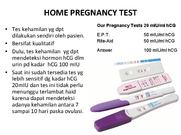 HOME PREGNANCY TEST • Tes kehamilan yg dpt dilakukan sendiri oleh pasien. • Bersifat