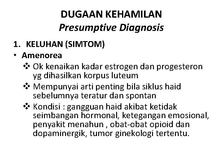 DUGAAN KEHAMILAN Presumptive Diagnosis 1. KELUHAN (SIMTOM) • Amenorea v Ok kenaikan kadar estrogen