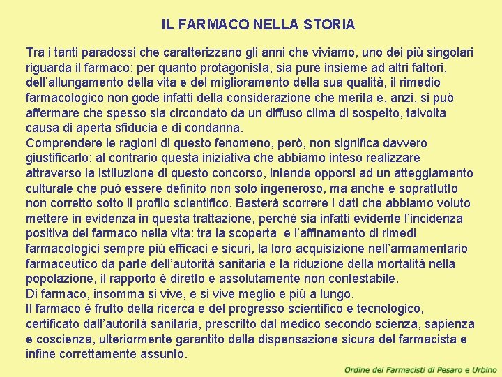 IL FARMACO NELLA STORIA Tra i tanti paradossi che caratterizzano gli anni che viviamo,